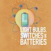 Light Bulbs, Switches, and Batteries